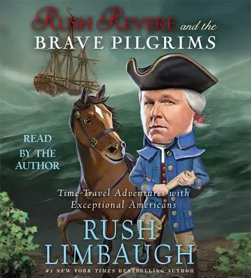 Rush Revere și curajoșii pelerini: Aventuri de călătorie în timp cu americani excepționali - Rush Revere and the Brave Pilgrims: Time-Travel Adventures with Exceptional Americans