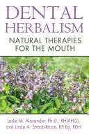 Dental Herbalism: Terapii naturale pentru gură - Dental Herbalism: Natural Therapies for the Mouth