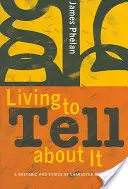 Living to Tell about It: O retorică și o etică a narațiunii personajelor - Living to Tell about It: A Rhetoric and Ethics of Character Narration