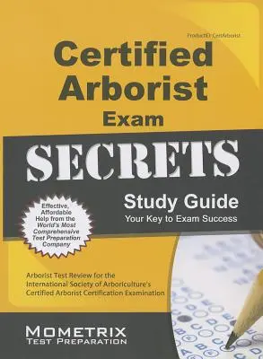 Ghid de studiu Certified Arborist Exam Secrets: Arborist Test Review for the International Society of Arboriculture's Certified Arborist Certification Ex - Certified Arborist Exam Secrets Study Guide: Arborist Test Review for the International Society of Arboriculture's Certified Arborist Certification Ex