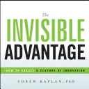 Avantajul invizibil: Cum să creezi o cultură a inovației - The Invisible Advantage: How to Create a Culture of Innovation
