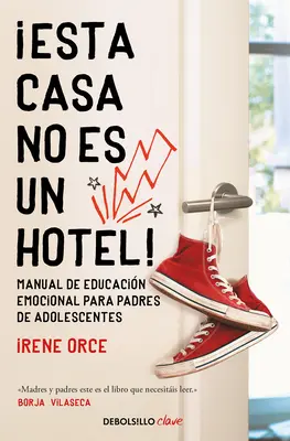 Esta Casa No Es Un Hotel! Manual de Educacin Emocional Para Padres de Adolesc Entes / This House Is Not a Hotel! - Esta Casa No Es Un Hotel!: Manual de Educacin Emocional Para Padres de Adolesc Entes / This House Is Not a Hotel!