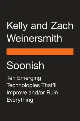 Soonish: Ten Emerging Technologies That'll Improve And/Or Ruin Everything (Zece tehnologii emergente care vor îmbunătăți și/sau vor distruge totul) - Soonish: Ten Emerging Technologies That'll Improve And/Or Ruin Everything