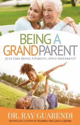 Să fii bunic: La fel ca un părinte ... Doar că diferit - Being a Grandparent: Just Like Being a Parent ... Only Different