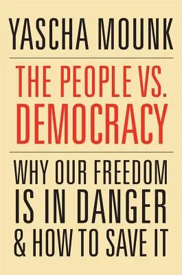 Poporul vs. Democrație: De ce libertatea noastră este în pericol și cum să o salvăm - The People vs. Democracy: Why Our Freedom Is in Danger and How to Save It