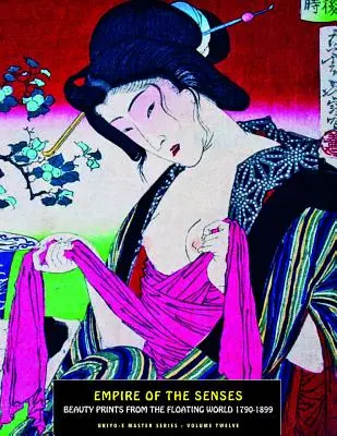 Imperiul simțurilor: Impresii de frumusețe din lumea plutitoare 1790-1899 - Empire of the Senses: Beauty Prints from the Floating World 1790-1899