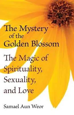 Misterul florii de aur: Magia spiritualității, sexualității și iubirii - The Mystery of the Golden Blossom: The Magic of Spirituality, Sexuality, and Love