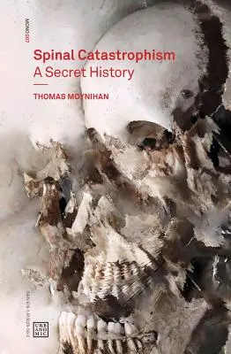 Catastrofismul spinal: O istorie secretă - Spinal Catastrophism: A Secret History