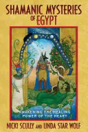 Misterele șamanice ale Egiptului: Trezirea puterii vindecătoare a inimii - Shamanic Mysteries of Egypt: Awakening the Healing Power of the Heart