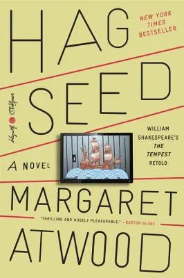 Hag-Seed: Furtuna lui William Shakespeare repovestită: Un roman - Hag-Seed: William Shakespeare's the Tempest Retold: A Novel