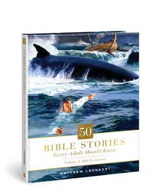 50 de povestiri biblice pe care orice adult ar trebui să le știe, 1: Volumul 1: Vechiul Testament - 50 Bible Stories Every Adult Should Know, 1: Volume 1: Old Testament