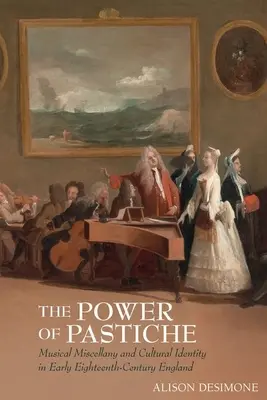 Puterea pasticii: Miscellanea muzicală și identitatea culturală în Anglia începutului de secol XVIII - The Power of Pastiche: Musical Miscellany and the Cultural Identity in Early Eighteenth-Century England