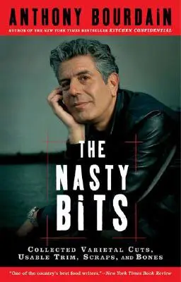 The Nasty Bits: Colecție de tăieturi varietale, garnituri utilizabile, resturi și oase - The Nasty Bits: Collected Varietal Cuts, Usable Trim, Scraps, and Bones