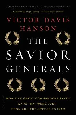 The Savior Generals: Cum cinci mari comandanți au salvat războaie care au fost pierdute - de la Grecia antică la Irak - The Savior Generals: How Five Great Commanders Saved Wars That Were Lost - From Ancient Greece to Iraq