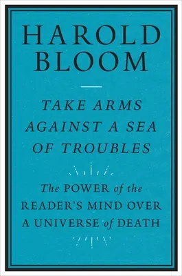 Take Arms Against a Sea of Troubles: Puterea minții cititorului asupra unui univers al morții: The Power of the Reader's Mind Over a Universe of Death - Take Arms Against a Sea of Troubles: The Power of the Reader's Mind Over a Universe of Death