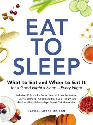 Mănâncă pentru a dormi: Ce să mănânci și când să mănânci pentru un somn bun - în fiecare noapte - Eat to Sleep: What to Eat and When to Eat It for a Good Night's Sleep--Every Night