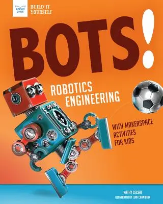 Bots! Ingineria roboticii: Cu activități practice în Makerspace - Bots! Robotics Engineering: With Hands-On Makerspace Activities