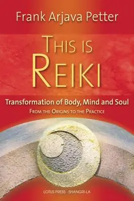 Aceasta este Reiki: Transformarea corpului, minții și sufletului de la origini la practică - This Is Reiki: Transformation of Body, Mind and Soul from the Origins to the Practice