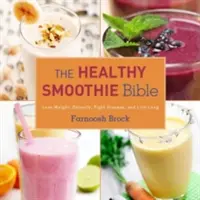 Biblia smoothie-urilor sănătoase: Pierde în greutate, detoxifică-te, luptă împotriva bolilor și trăiește mult - The Healthy Smoothie Bible: Lose Weight, Detoxify, Fight Disease, and Live Long