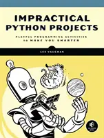 Proiecte Python nepractice: Activități jucăușe de programare pentru a vă face mai inteligenți - Impractical Python Projects: Playful Programming Activities to Make You Smarter