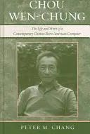 Chou Wen-Chung: Viața și opera unui compozitor american contemporan născut în China (The Life and Work of a Contemporary Chinese-Born American Composer) - Chou Wen-Chung: The Life and Work of a Contemporary Chinese-Born American Composer