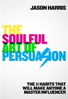 Arta plină de suflet a persuasiunii - Soulful Art of Persuasion