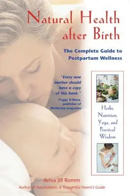 Sănătate naturală după naștere: Ghidul complet pentru bunăstarea postpartum - Natural Health After Birth: The Complete Guide to Postpartum Wellness