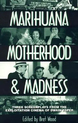 Marihuana, maternitate și nebunie: Three Screenplays from the Exploitation Cinema of Dwain Esper (Trei scenarii din cinematografia de exploatare a lui Dwain Esper) - Marihuana, Motherhood & Madness: Three Screenplays from the Exploitation Cinema of Dwain Esper