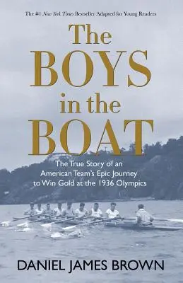 The Boys in the Boat (Yre): Povestea adevărată a călătoriei epice a unei echipe americane pentru a câștiga aurul la Jocurile Olimpice din 1936 - The Boys in the Boat (Yre): The True Story of an American Team's Epic Journey to Win Gold at the 1936 Olympics