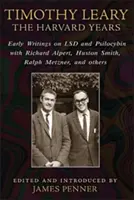 Timothy Leary: Anii Harvard: Primele scrieri despre LSD și psilocibină cu Richard Alpert, Huston Smith, Ralph Metzner și alții - Timothy Leary: The Harvard Years: Early Writings on LSD and Psilocybin with Richard Alpert, Huston Smith, Ralph Metzner, and Others