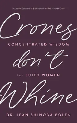 Crones Don't Whine: Înțelepciune concentrată pentru femei suculente - Crones Don't Whine: Concentrated Wisdom for Juicy Women