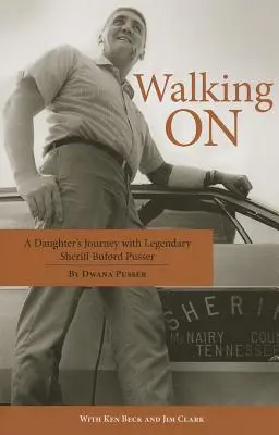 Walking on: Călătoria unei fiice cu legendarul șerif Buford Pusser - Walking on: A Daughter's Journey with Legendary Sheriff Buford Pusser