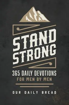 Rămâi puternic: 365 de devoțiuni pentru bărbați de către bărbați - Stand Strong: 365 Devotions for Men by Men