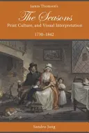 Anotimpurile lui James Thomson, cultura tipărită și interpretarea vizuală, 1730-1842 - James Thomson's the Seasons, Print Culture, and Visual Interpretation, 1730-1842