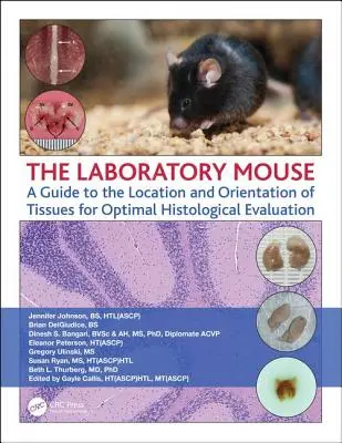 Șoarecele de laborator: Un ghid pentru localizarea și orientarea țesuturilor pentru o evaluare histologică optimă - The Laboratory Mouse: A Guide to the Location and Orientation of Tissues for Optimal Histological Evaluation