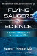 Flying Saucers and Science: A Scientist Investigates the Mysteries of Ufos: Călătorii interstelare, prăbușiri și ascunzișuri guvernamentale - Flying Saucers and Science: A Scientist Investigates the Mysteries of Ufos: Interstellar Travel, Crashes, and Government Cover-Ups