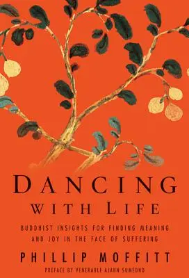 Dansând cu viața: Perspective budiste pentru găsirea sensului și a bucuriei în fața suferinței (Buddhist Insights for Finding Meaning and Joy in the Face of Suffering) - Dancing with Life: Buddhist Insights for Finding Meaning and Joy in the Face of Suffering