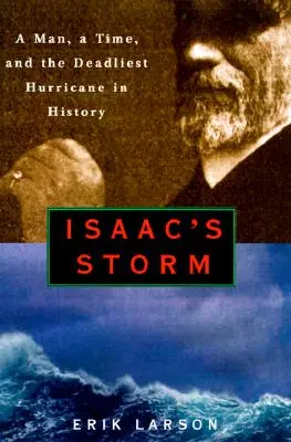 Furtuna lui Isaac: Un om, un timp și cel mai mortal uragan din istorie - Isaac's Storm: A Man, a Time, and the Deadliest Hurricane in History