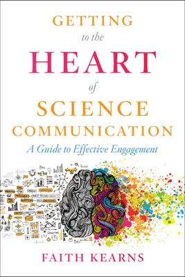 Ajungând la inima comunicării științifice: Un ghid pentru un angajament eficient - Getting to the Heart of Science Communication: A Guide to Effective Engagement