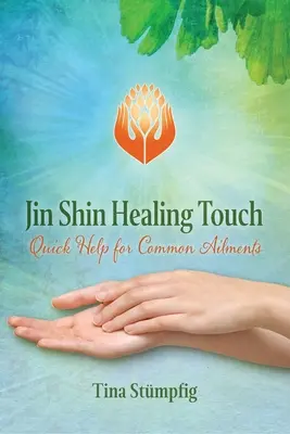 Atingerea vindecătoare Jin Shin: Ajutor rapid pentru afecțiuni comune - Jin Shin Healing Touch: Quick Help for Common Ailments