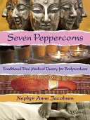 Șapte boabe de piper: Teoria medicală tradițională thailandeză pentru lucrătorii corporali - Seven Peppercorns: Traditional Thai Medical Theory for Bodyworkers