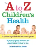 Sănătatea copiilor de la A la Z: Ghidul unui părinte de la naștere până la 10 ani - The A to Z of Children's Health: A Parent's Guide from Birth to 10 Years