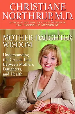 Înțelepciunea mamă-fiică: Înțelegerea legăturii cruciale dintre mame, fiice și sănătate - Mother-Daughter Wisdom: Understanding the Crucial Link Between Mothers, Daughters, and Health