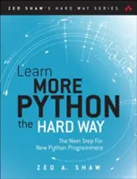 Învățați mai mult Python 3 pe calea cea grea: Următorul pas pentru noii programatori Python: The Next Step for New Python Programmers - Learn More Python 3 the Hard Way: The Next Step for New Python Programmers