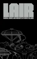 Lair: Case radicale și ascunzători ale răufăcătorilor din filme - Lair: Radical Homes and Hideouts of Movie Villains
