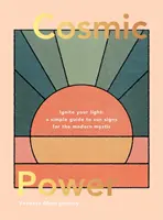 Puterea cosmică: Aprinde-ți lumina - Un ghid simplu al semnelor solare pentru misticul modern - Cosmic Power: Ignite Your Light - A Simple Guide to Sun Signs for the Modern Mystic