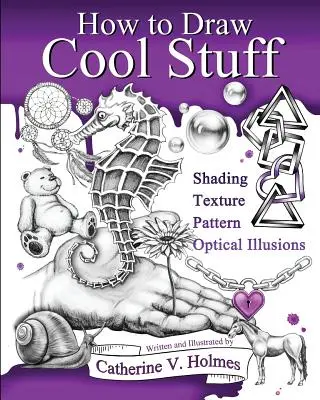 Cum să desenezi chestii mișto: Basic, Umbre, Texturi și Iluzii optice - How to Draw Cool Stuff: Basic, Shading, Textures and Optical Illusions