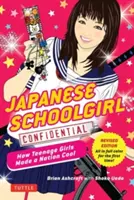 Japanese Schoolgirl Confidential: Cum adolescentele au făcut o națiune să fie cool - Japanese Schoolgirl Confidential: How Teenage Girls Made a Nation Cool