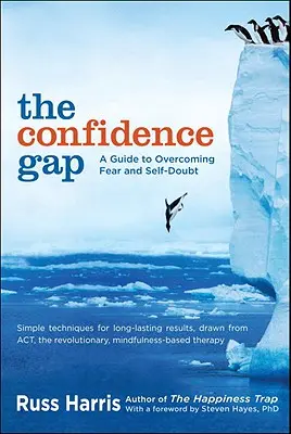 The Confidence Gap: Un ghid pentru depășirea fricii și a îndoielii de sine - The Confidence Gap: A Guide to Overcoming Fear and Self-Doubt