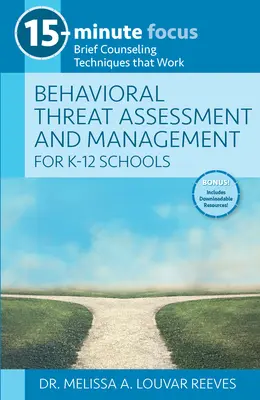 15-Minute Focus: Behavioral Threat Assessment and Management for K-12 Schools: Brief Counseling Techniques That Work (Tehnici de consiliere scurtă care funcționează) - 15-Minute Focus: Behavioral Threat Assessment and Management for K-12 Schools: Brief Counseling Techniques That Work